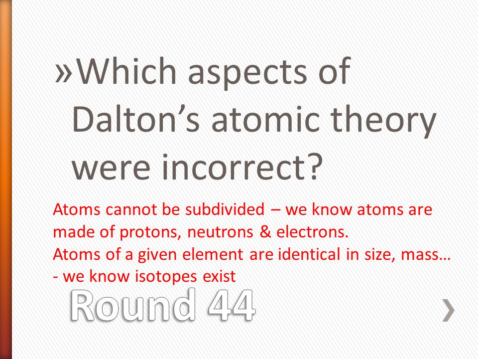 » Which aspects of Dalton’s atomic theory were incorrect.