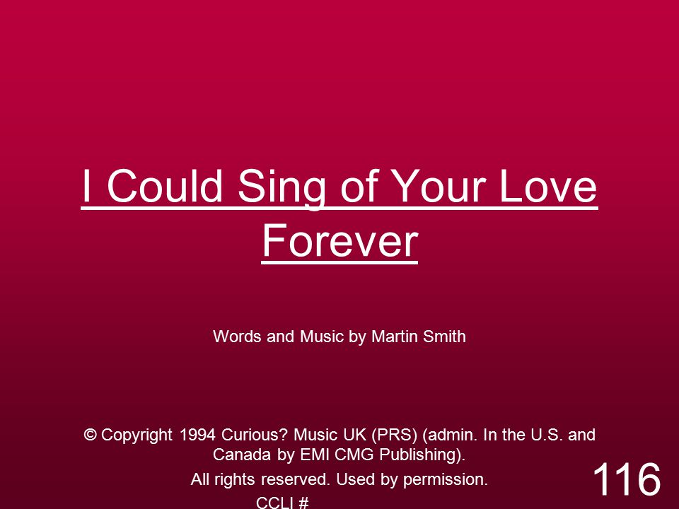 I Could Sing of Your Love Forever Words and Music by Martin Smith © Copyright 1994 Curious.