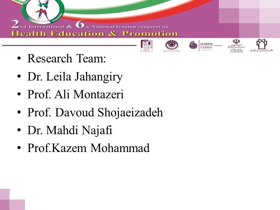 Research Team: Dr. Leila Jahangiry Prof. Ali Montazeri Prof.