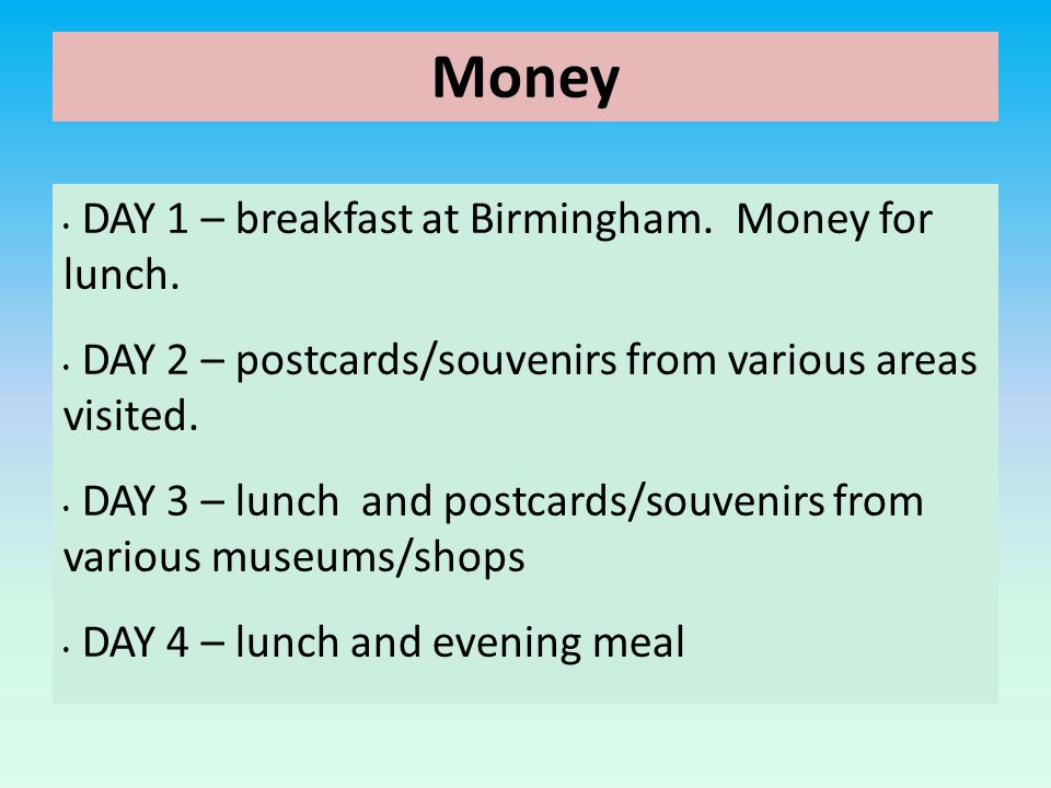 Money DAY 1 – breakfast at Birmingham. Money for lunch.
