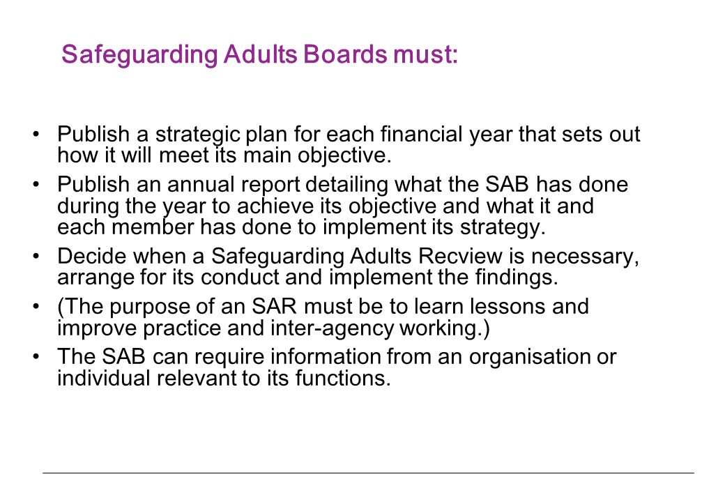 Safeguarding Adults Boards must: Publish a strategic plan for each financial year that sets out how it will meet its main objective.