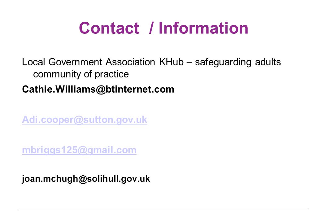 Contact / Information Local Government Association KHub – safeguarding adults community of practice
