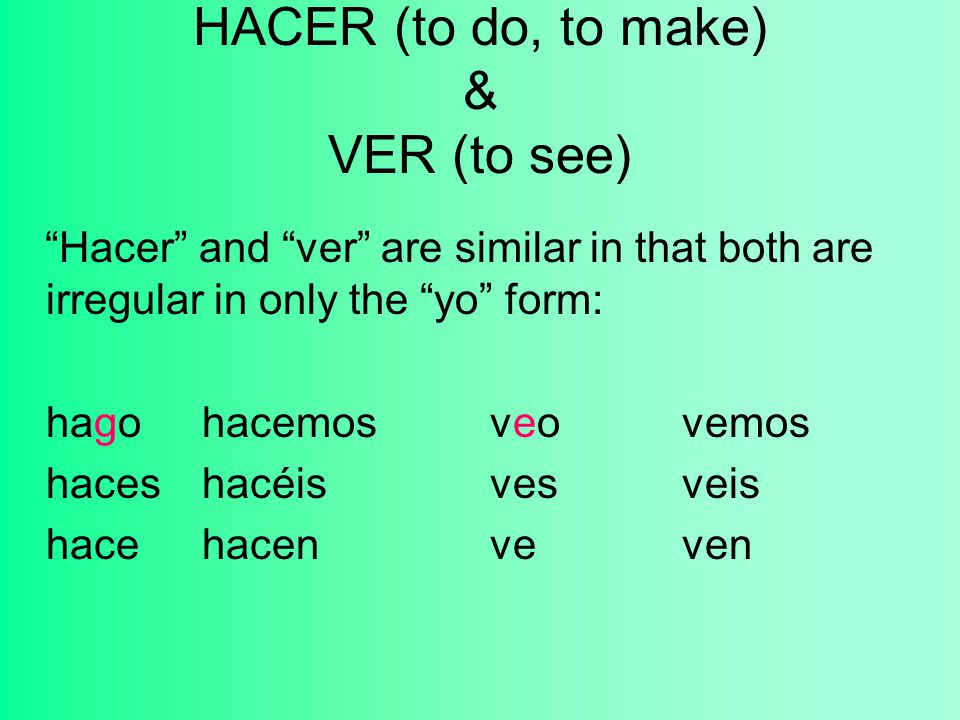 irregular verbs i all of the following verbs are irregular some yo form hacer