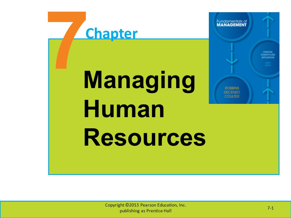 7 Chapter Managing Human Resources Copyright ©2013 Pearson Education, Inc.