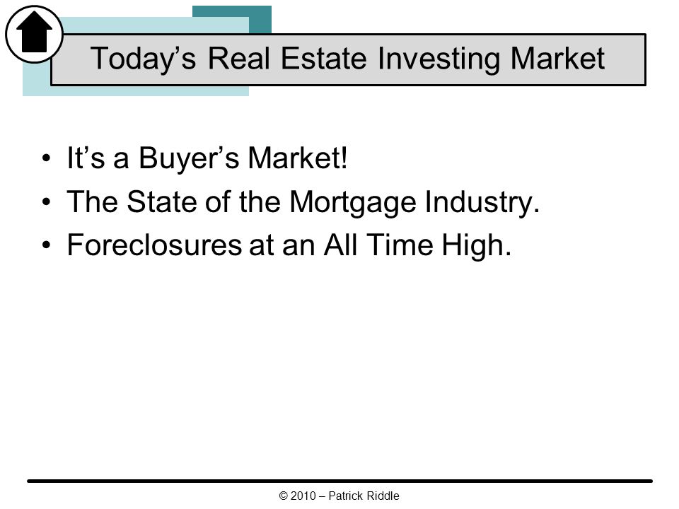 © 2010 – Patrick Riddle It’s a Buyer’s Market. The State of the Mortgage Industry.