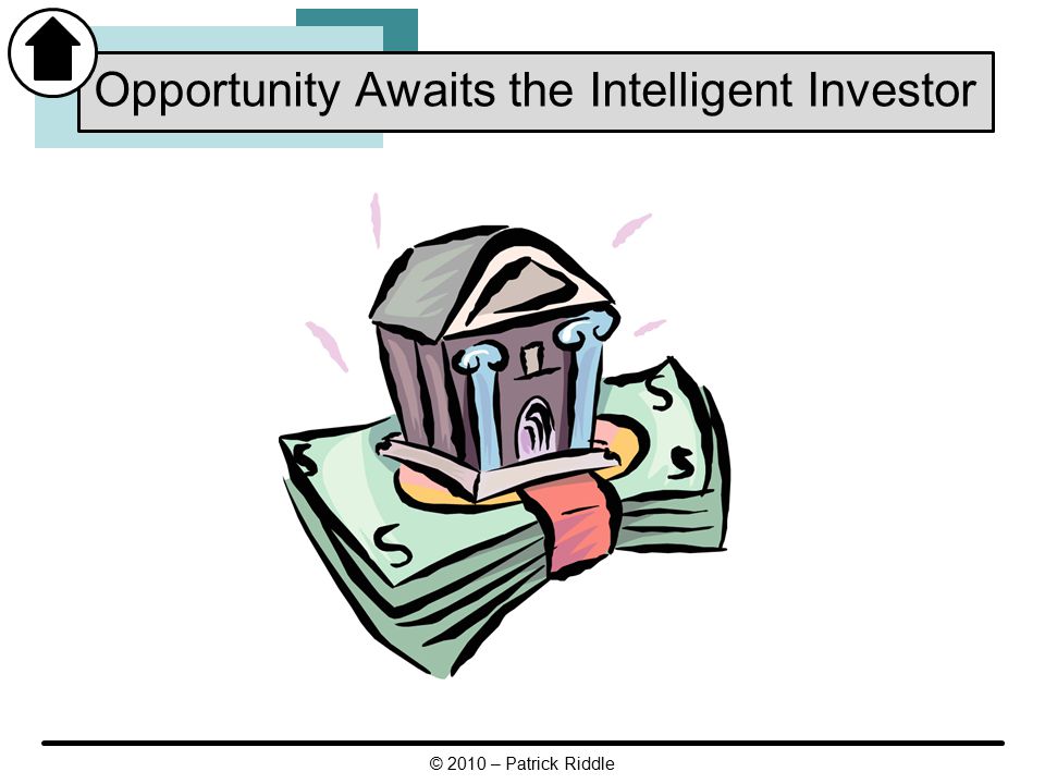 Opportunity Awaits the Intelligent Investor © 2010 – Patrick Riddle