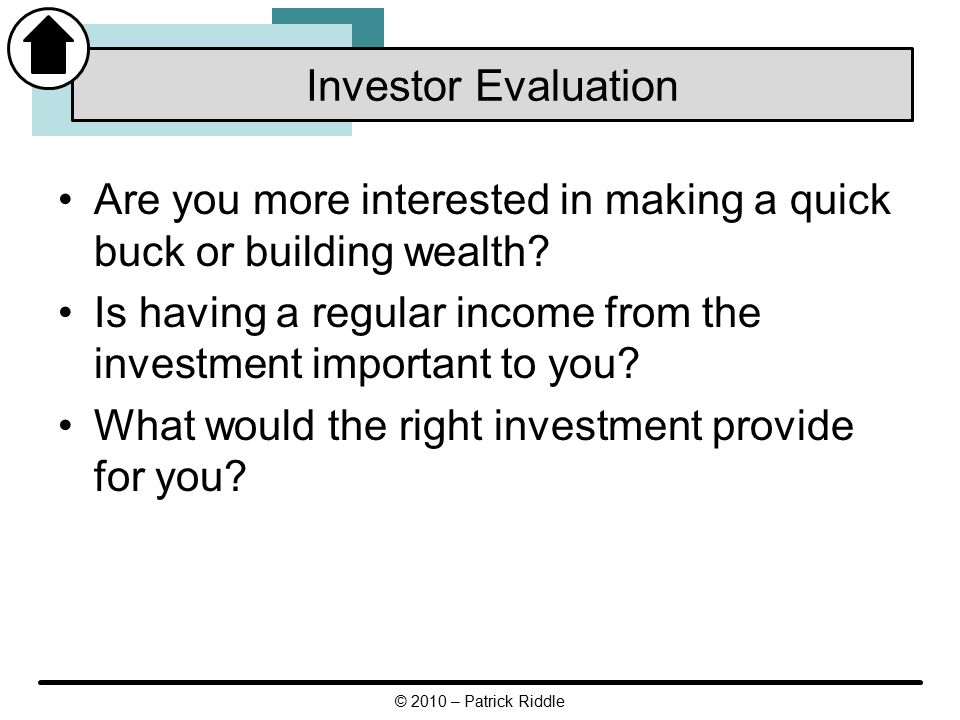 Are you more interested in making a quick buck or building wealth.
