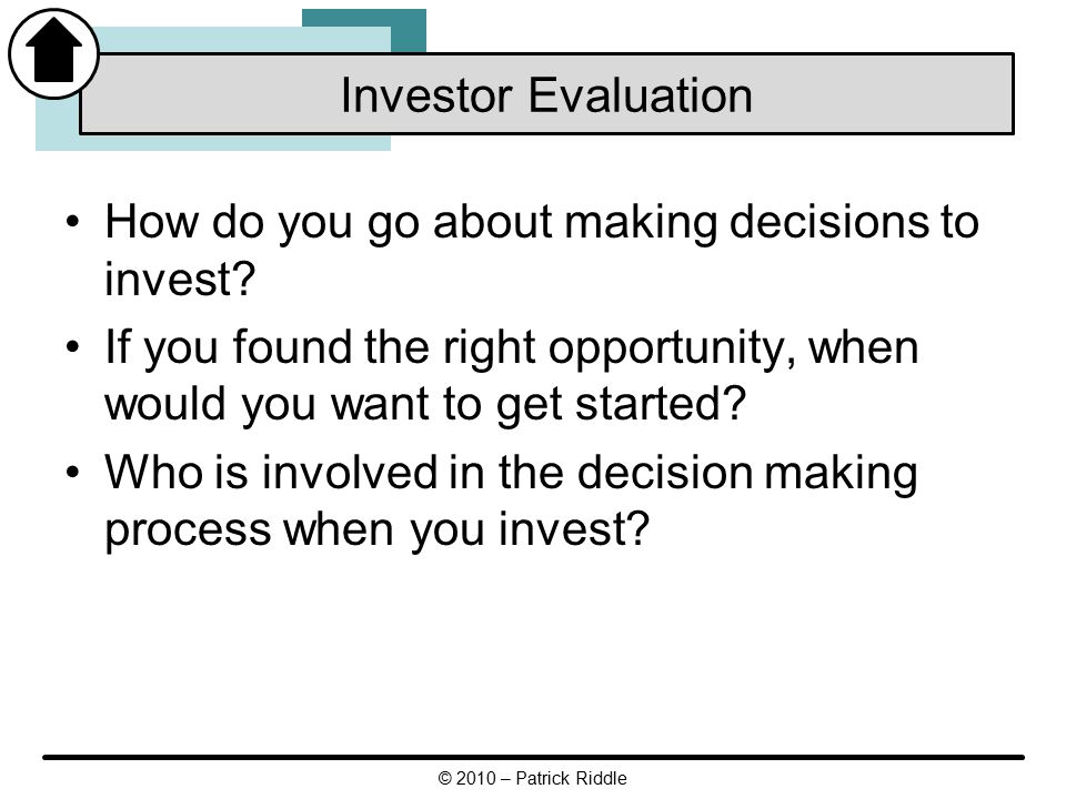 How do you go about making decisions to invest.