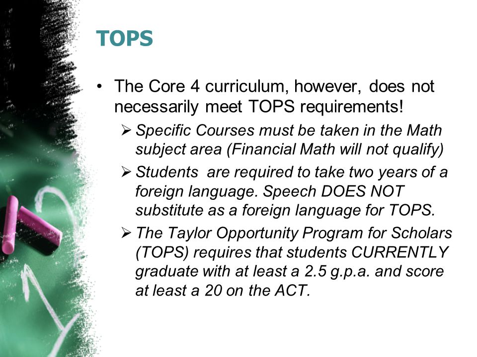 TOPS The Core 4 curriculum, however, does not necessarily meet TOPS requirements.