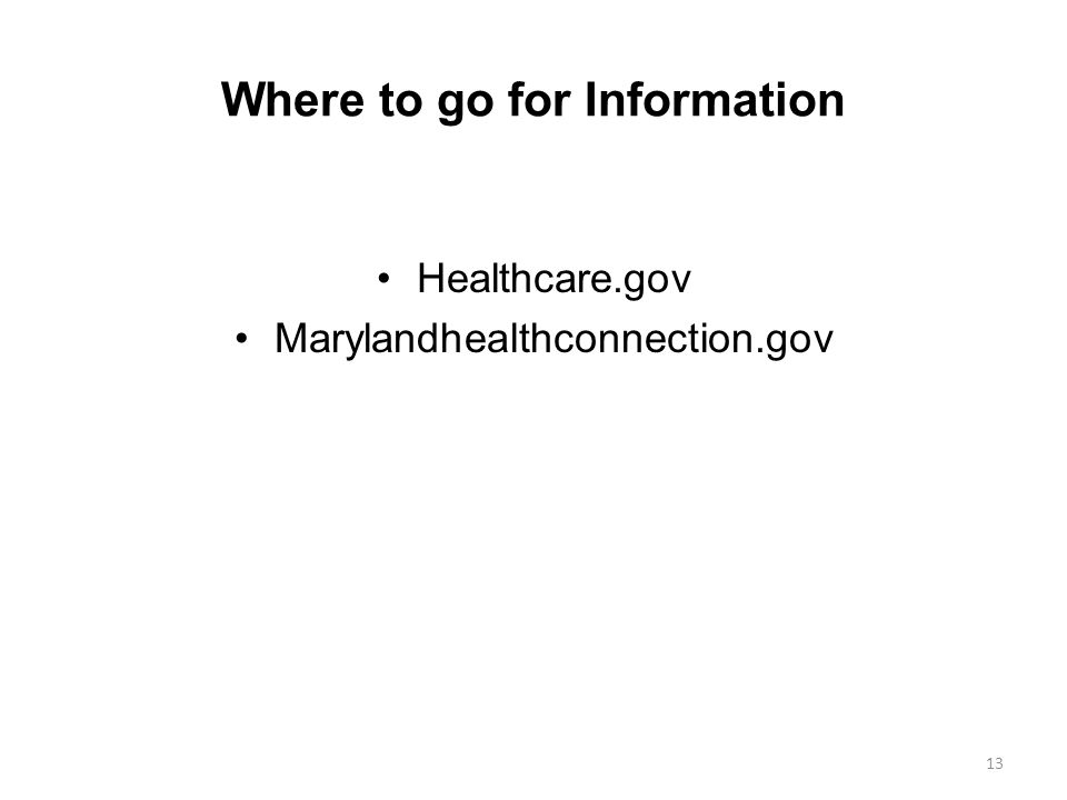 Where to go for Information Healthcare.gov Marylandhealthconnection.gov 13