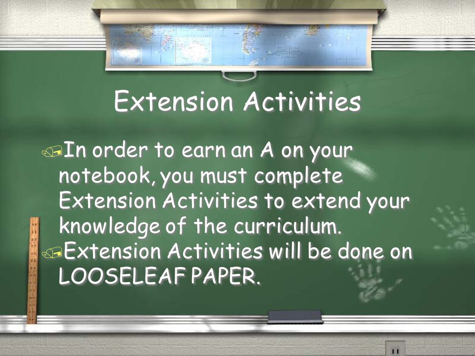 Extension Activities / In order to earn an A on your notebook, you must complete Extension Activities to extend your knowledge of the curriculum.