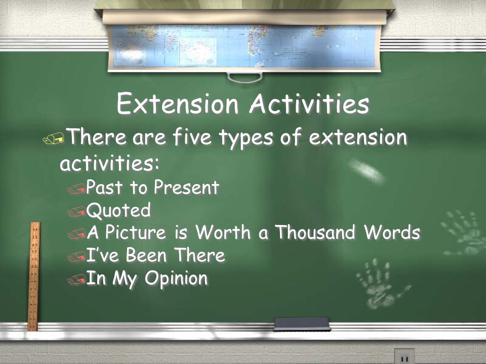 Extension Activities / There are five types of extension activities: / Past to Present / Quoted / A Picture is Worth a Thousand Words / I’ve Been There / In My Opinion / There are five types of extension activities: / Past to Present / Quoted / A Picture is Worth a Thousand Words / I’ve Been There / In My Opinion