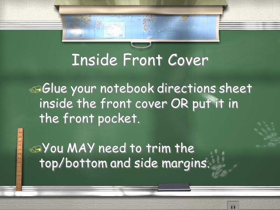 Inside Front Cover / Glue your notebook directions sheet inside the front cover OR put it in the front pocket.