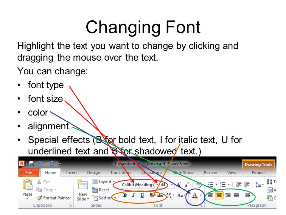 Changing Font Highlight the text you want to change by clicking and dragging the mouse over the text.