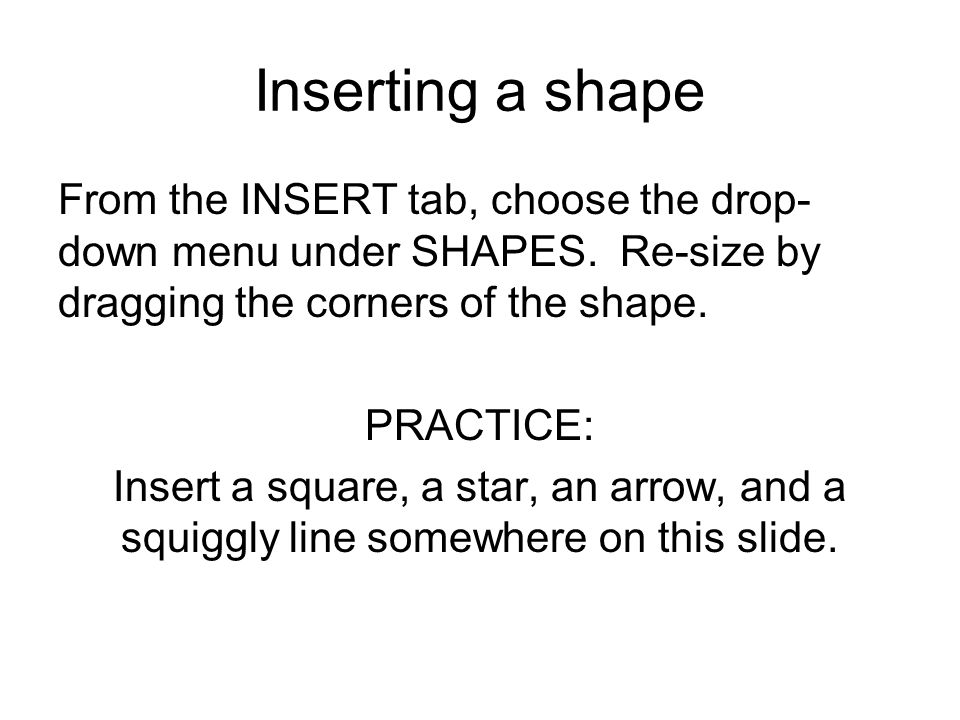 Inserting a shape From the INSERT tab, choose the drop- down menu under SHAPES.
