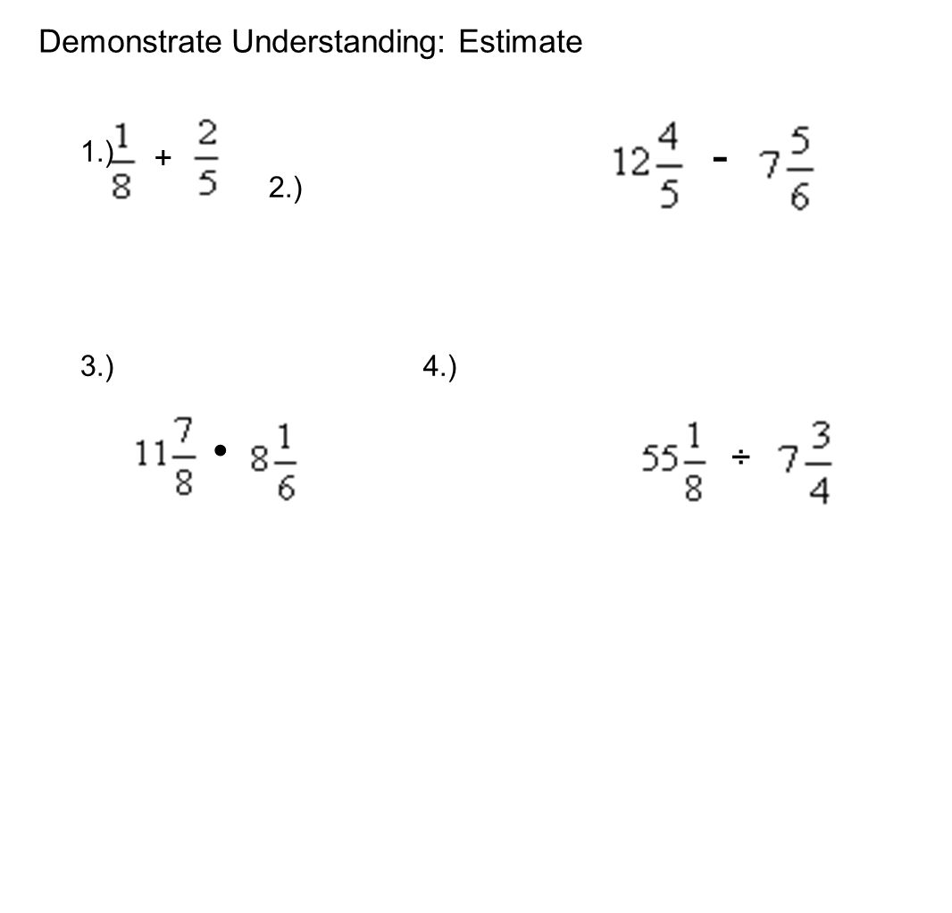Demonstrate Understanding: Estimate 1.) 2.) 3.) 4.) ÷ + -