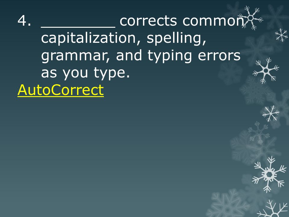 4.________ corrects common capitalization, spelling, grammar, and typing errors as you type.