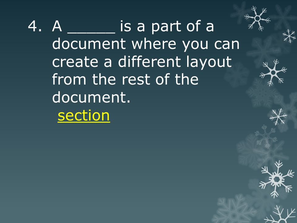 4.A _____ is a part of a document where you can create a different layout from the rest of the document.