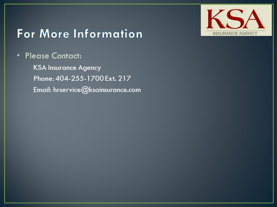 Please Contact: KSA Insurance Agency Phone: Ext