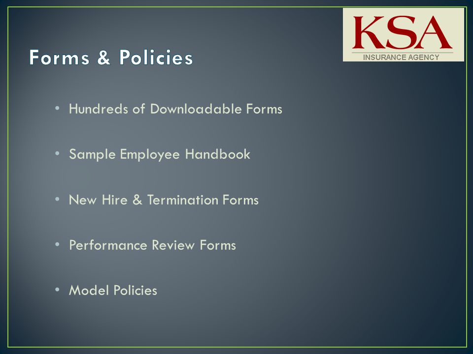 Hundreds of Downloadable Forms Sample Employee Handbook New Hire & Termination Forms Performance Review Forms Model Policies