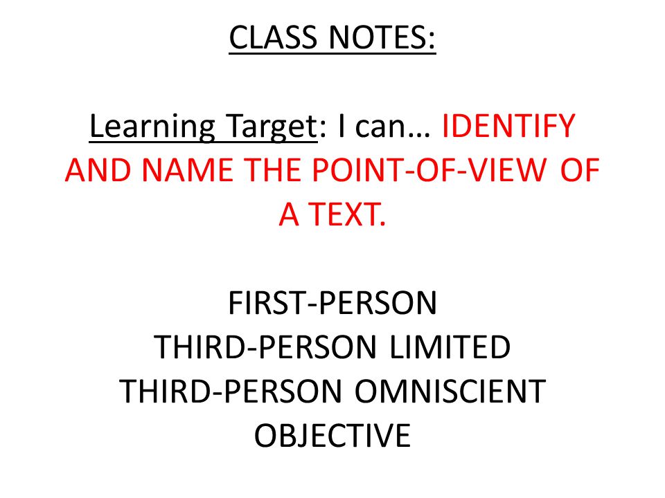 CLASS NOTES: Learning Target: I can… IDENTIFY AND NAME THE POINT-OF-VIEW OF A TEXT.