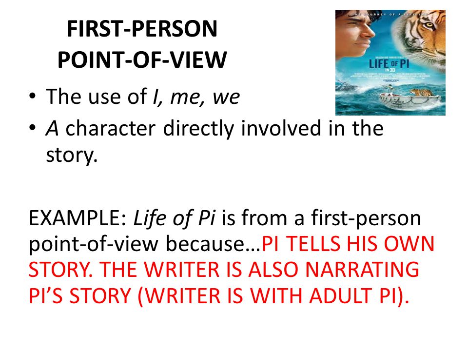 FIRST-PERSON POINT-OF-VIEW The use of I, me, we A character directly involved in the story.