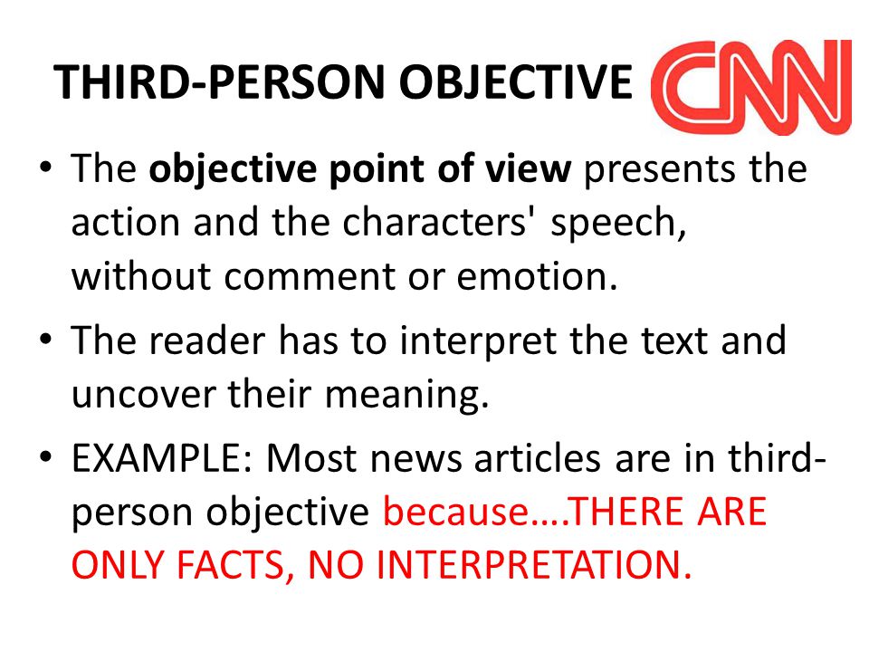 THIRD-PERSON OBJECTIVE The objective point of view presents the action and the characters speech, without comment or emotion.