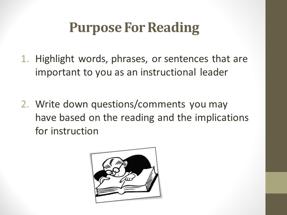 Purpose For Reading 1.Highlight words, phrases, or sentences that are important to you as an instructional leader 2.Write down questions/comments you may have based on the reading and the implications for instruction