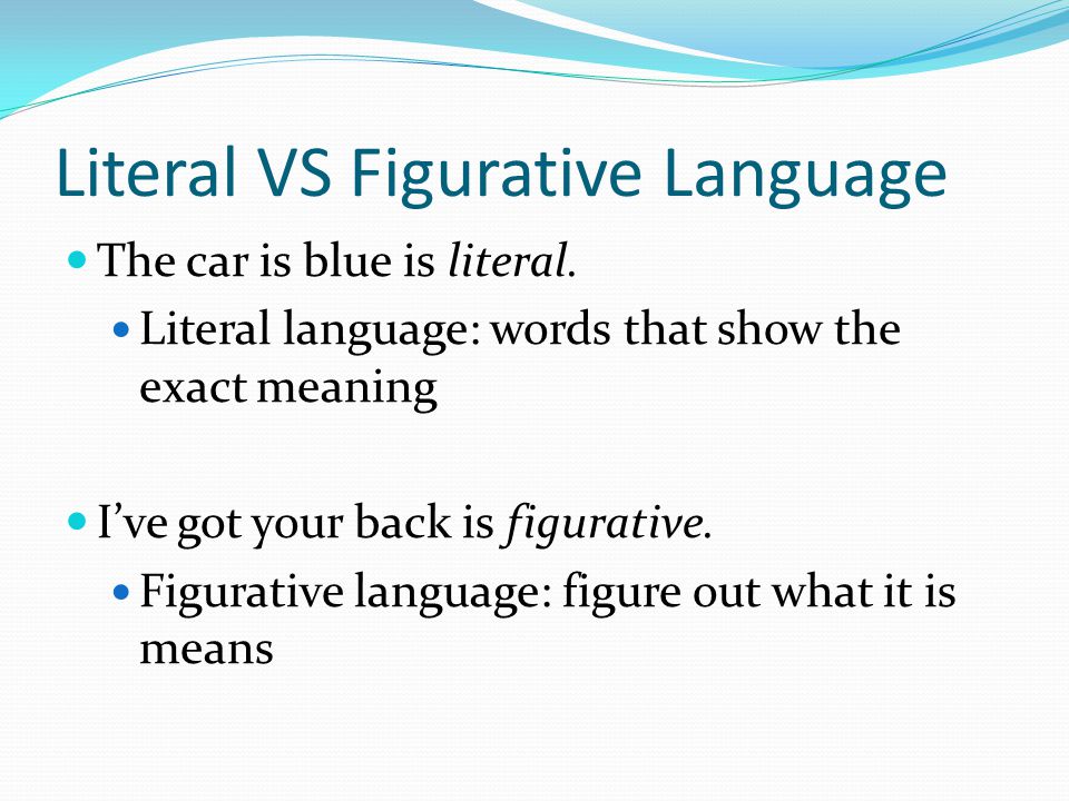 Literal VS Figurative Language The car is blue is literal.