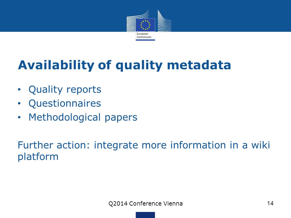 Availability of quality metadata Quality reports Questionnaires Methodological papers Further action: integrate more information in a wiki platform Q2014 Conference Vienna 14
