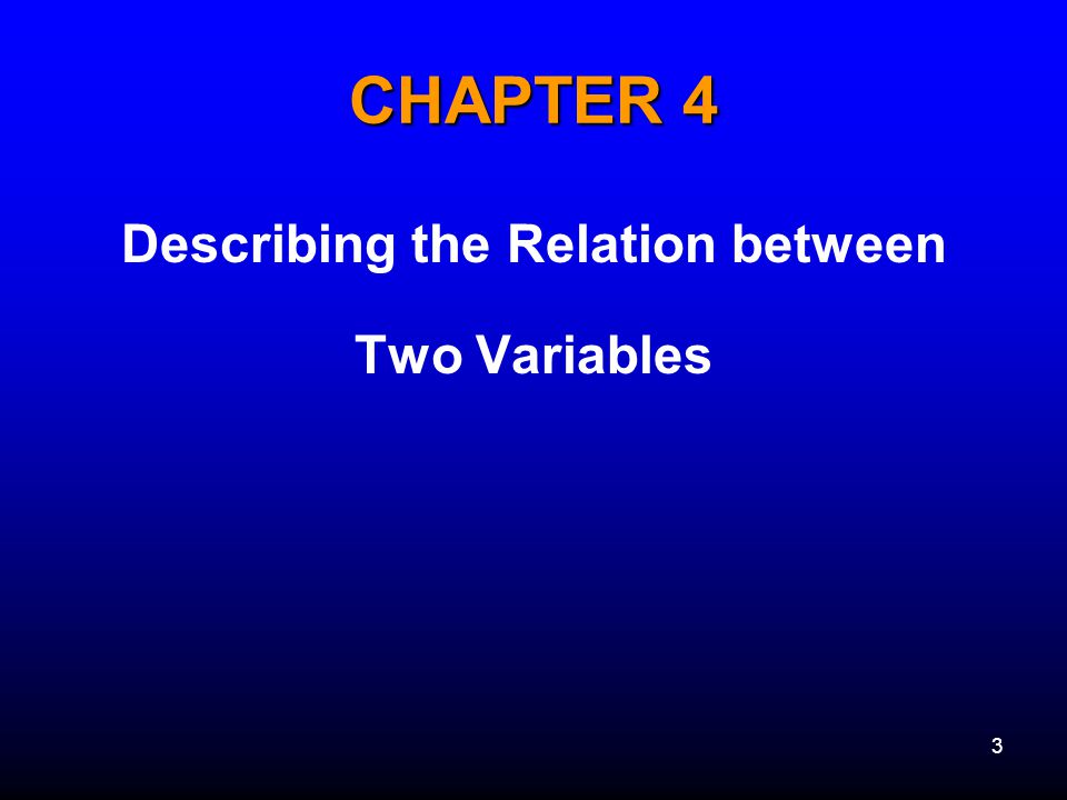 CHAPTER 4 Describing the Relation between Two Variables 3