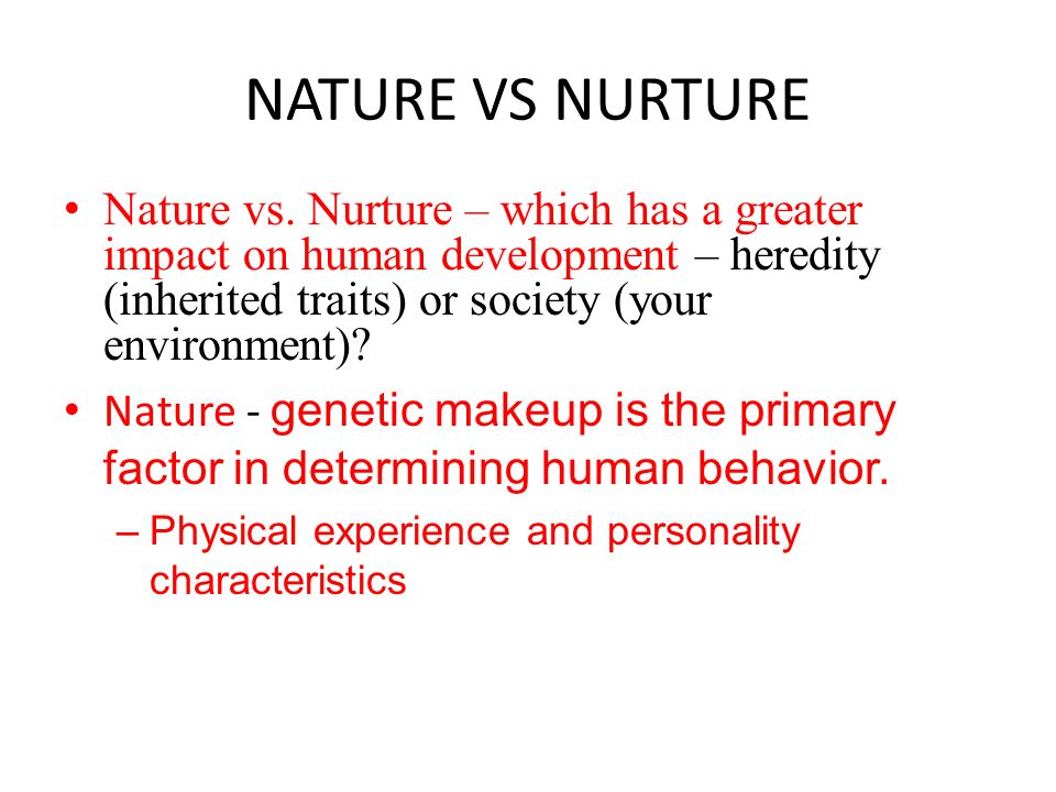 NATURE VS NURTURE Nature vs.