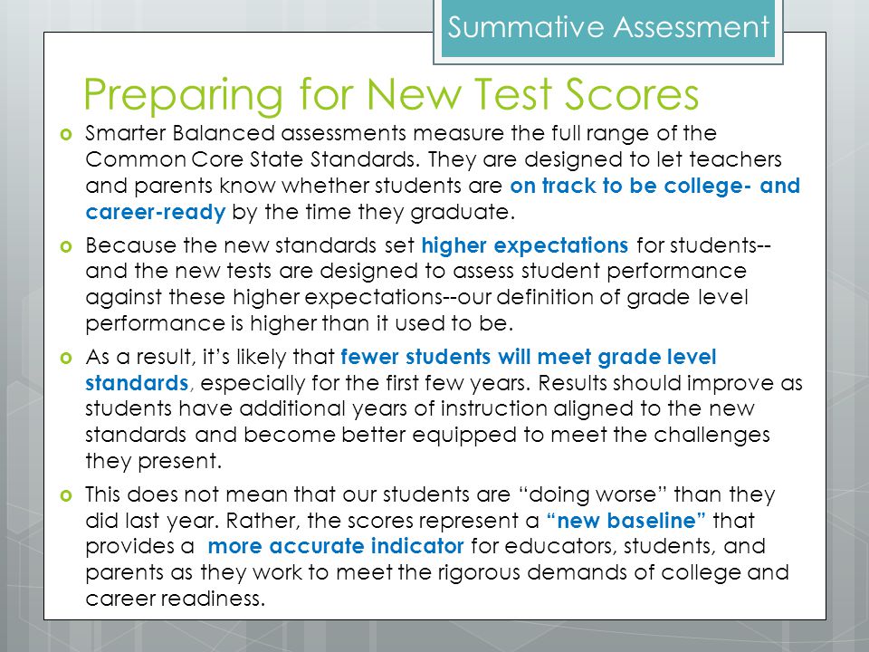 Preparing for New Test Scores  Smarter Balanced assessments measure the full range of the Common Core State Standards.