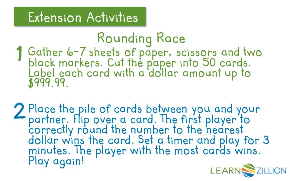 Let’s Review Extension Activities Rounding Race Gather 6-7 sheets of paper, scissors and two black markers.
