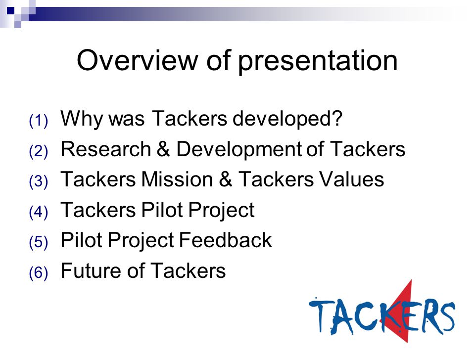 Overview of presentation (1) Why was Tackers developed.
