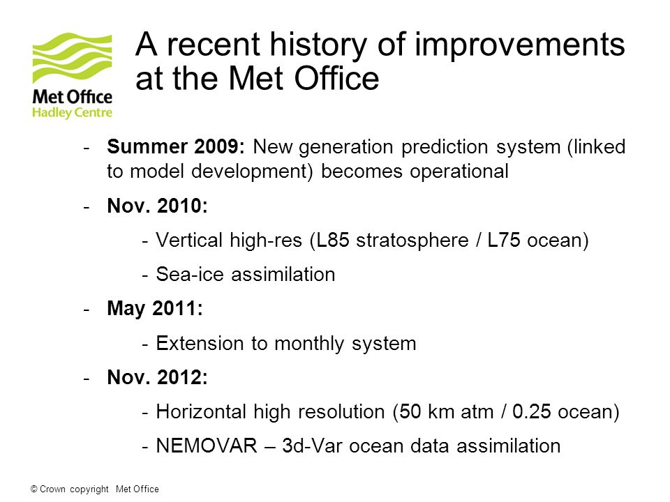 A recent history of improvements at the Met Office -Summer 2009: New generation prediction system (linked to model development) becomes operational -Nov.