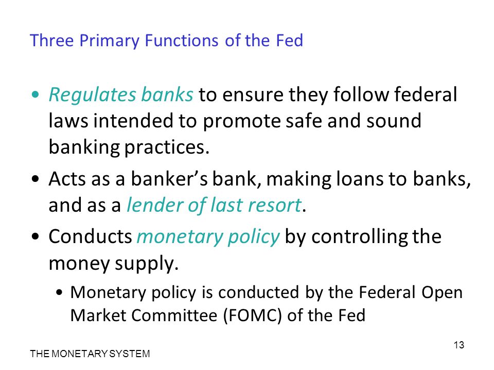 Three Primary Functions of the Fed Regulates banks to ensure they follow federal laws intended to promote safe and sound banking practices.