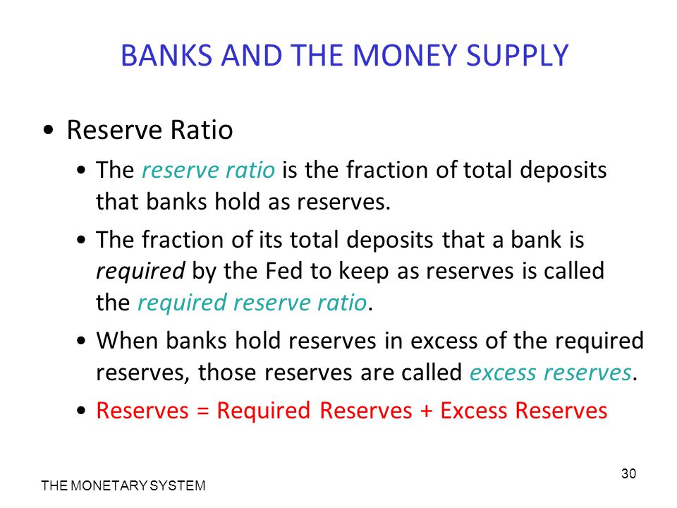 BANKS AND THE MONEY SUPPLY Reserve Ratio The reserve ratio is the fraction of total deposits that banks hold as reserves.