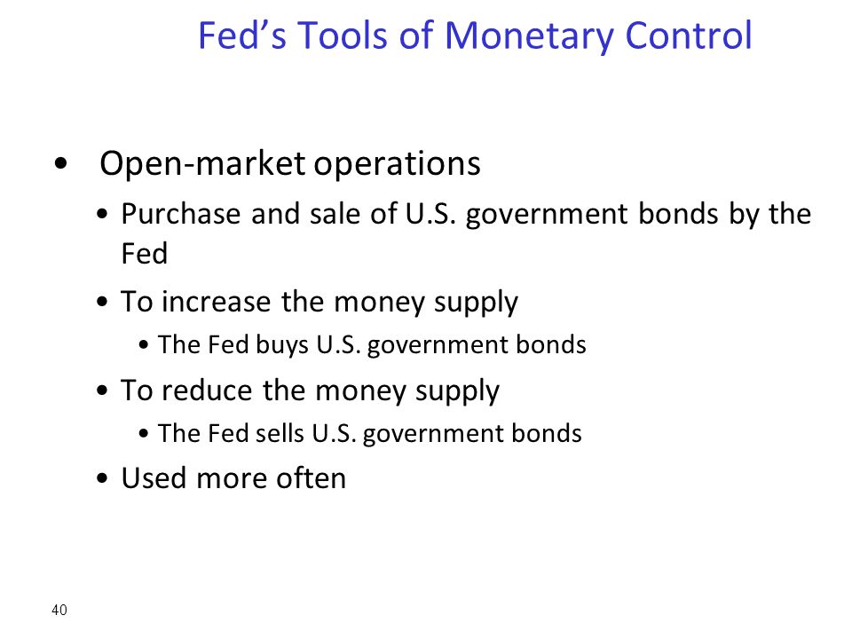 Fed’s Tools of Monetary Control Open-market operations Purchase and sale of U.S.