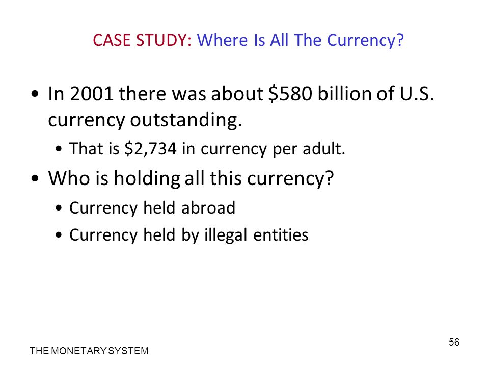 CASE STUDY: Where Is All The Currency. In 2001 there was about $580 billion of U.S.