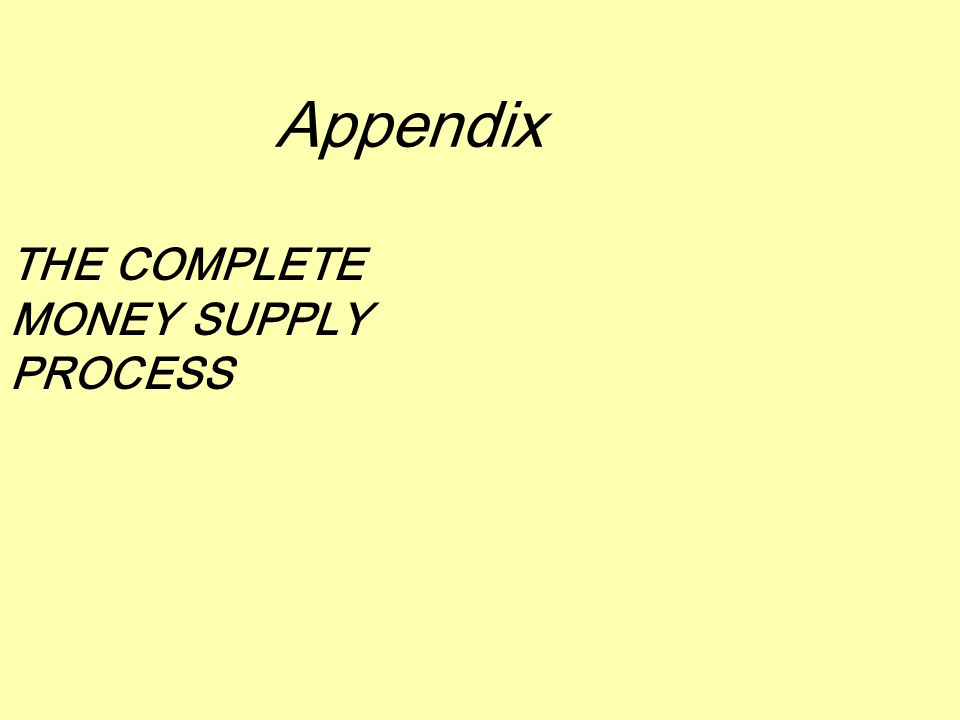 Appendix THE COMPLETE MONEY SUPPLY PROCESS