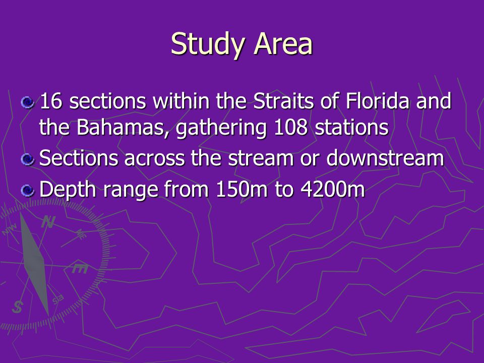 Study Area 16 sections within the Straits of Florida and the Bahamas, gathering 108 stations Sections across the stream or downstream Depth range from 150m to 4200m