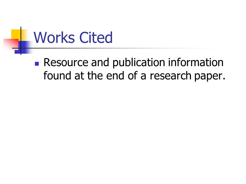 Works Cited Resource and publication information found at the end of a research paper.