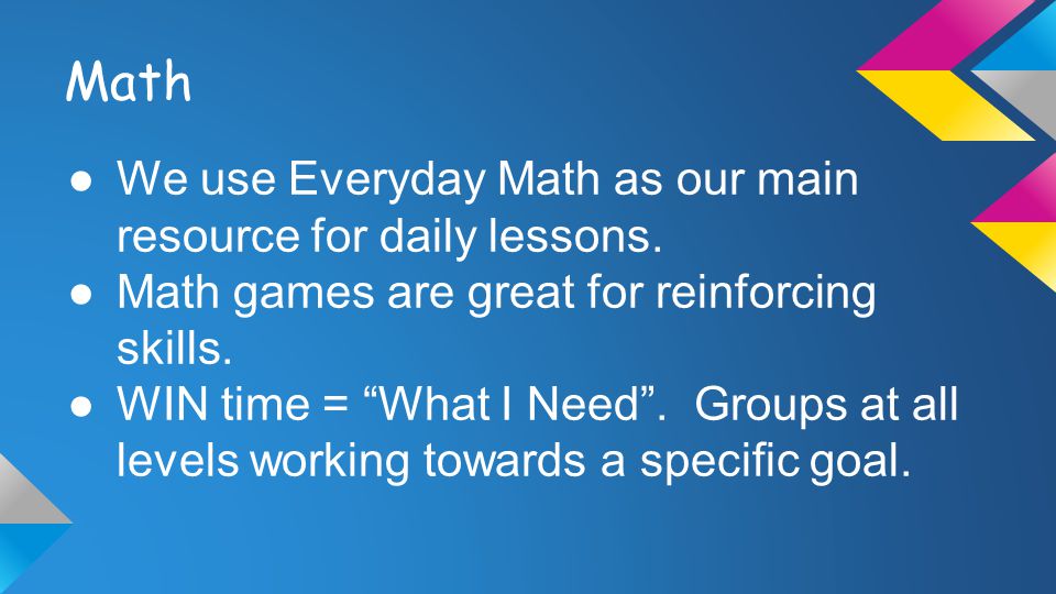 Math ●We use Everyday Math as our main resource for daily lessons.