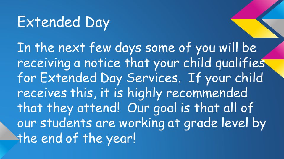 Extended Day In the next few days some of you will be receiving a notice that your child qualifies for Extended Day Services.