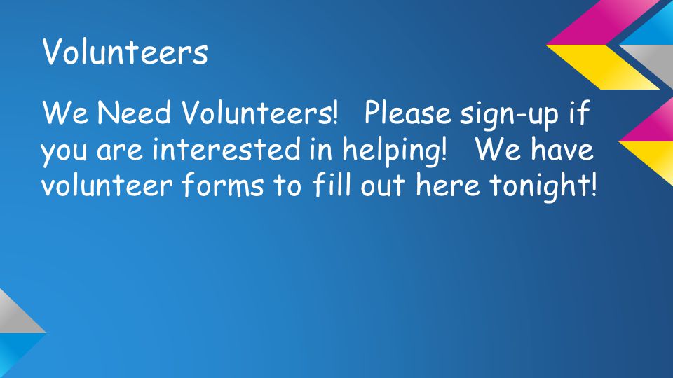 Volunteers We Need Volunteers. Please sign-up if you are interested in helping.