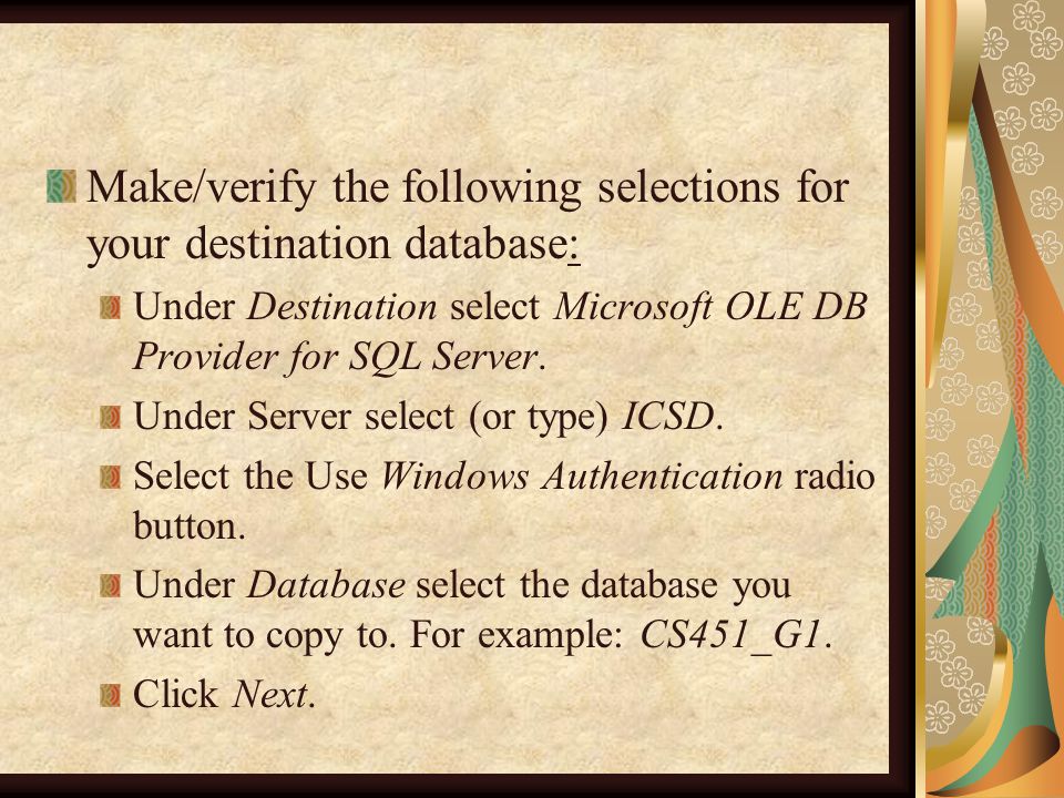 Make/verify the following selections for your destination database: Under Destination select Microsoft OLE DB Provider for SQL Server.