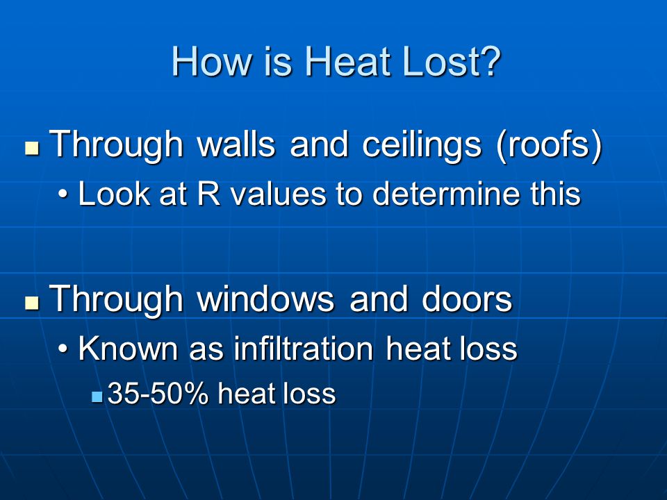 Heat Loss Figure the amount of heat loss to determine how efficient your home or business is Figure the amount of heat loss to determine how efficient your home or business is More heat lost = higher your power bill More heat lost = higher your power bill More energy needed to replace the heat that is lostMore energy needed to replace the heat that is lost