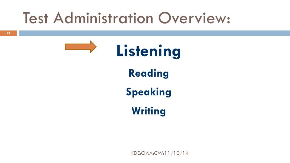 Test Administration Overview: Listening Reading Speaking Writing 34 KDE:OAA:CW:11/10/14