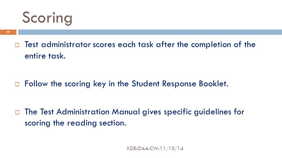 Scoring  Test administrator scores each task after the completion of the entire task.